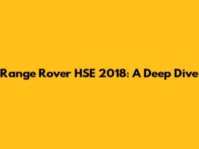 Range Rover HSE 2018: A Deep Dive