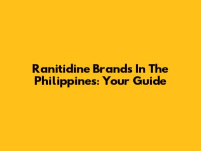 Ranitidine Brands In The Philippines: Your Guide