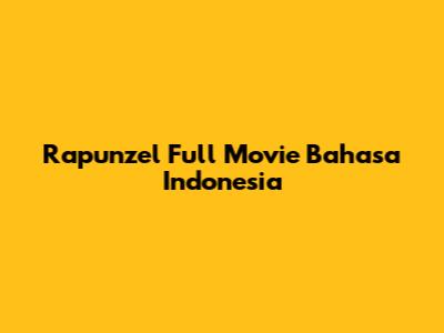 Rapunzel Full Movie Bahasa Indonesia