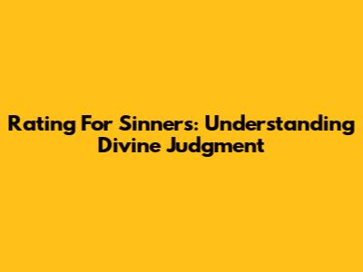 Rating For Sinners: Understanding Divine Judgment
