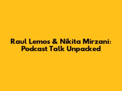 Raul Lemos & Nikita Mirzani: Podcast Talk Unpacked