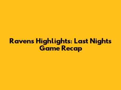 Ravens Highlights: Last Night's Game Recap