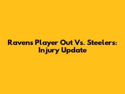 Ravens Player Out Vs. Steelers: Injury Update
