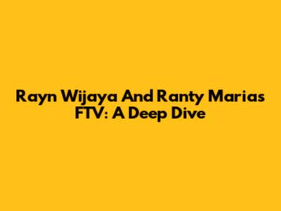 Rayn Wijaya And Ranty Maria's FTV: A Deep Dive