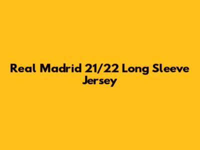 Real Madrid 21/22 Long Sleeve Jersey