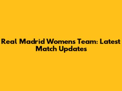 Real Madrid Women's Team: Latest Match Updates