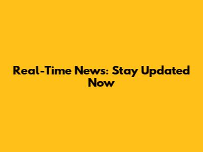 Real-Time News: Stay Updated Now