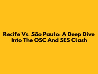 Recife Vs. São Paulo: A Deep Dive Into The OSC And SES Clash