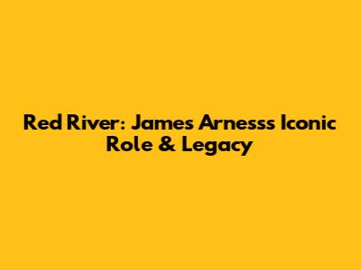 Red River: James Arness's Iconic Role & Legacy