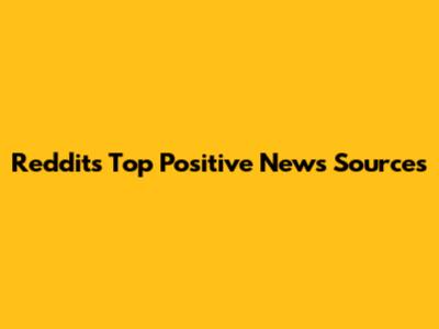 Reddit's Top Positive News Sources