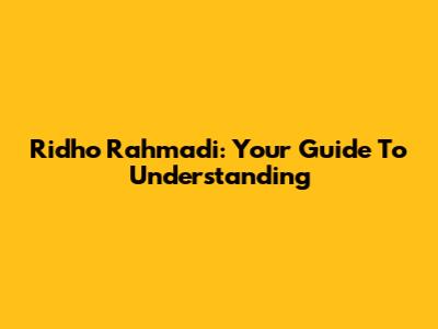 Ridho Rahmadi: Your Guide To Understanding