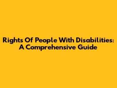 Rights Of People With Disabilities: A Comprehensive Guide