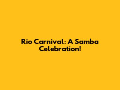 Rio Carnival: A Samba Celebration!