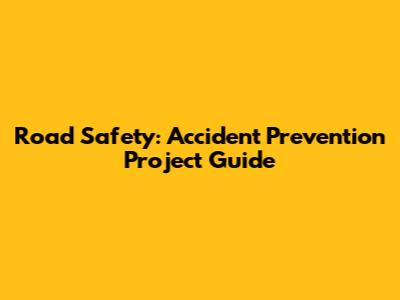 Road Safety: Accident Prevention Project Guide