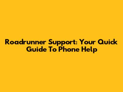 Roadrunner Support: Your Quick Guide To Phone Help