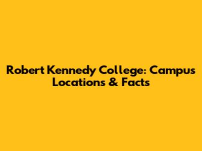 Robert Kennedy College: Campus Locations & Facts
