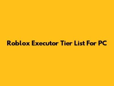 Roblox Executor Tier List For PC