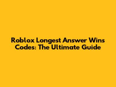 Roblox Longest Answer Wins Codes: The Ultimate Guide