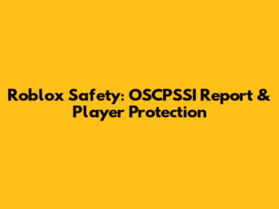Roblox Safety: OSCPSSI Report & Player Protection