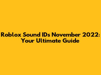 Roblox Sound IDs November 2022: Your Ultimate Guide