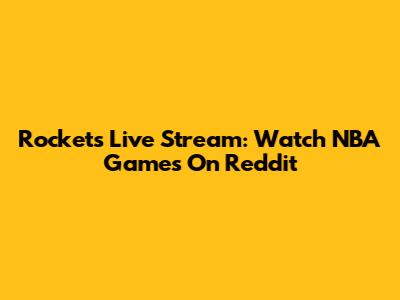 Rockets Live Stream: Watch NBA Games On Reddit