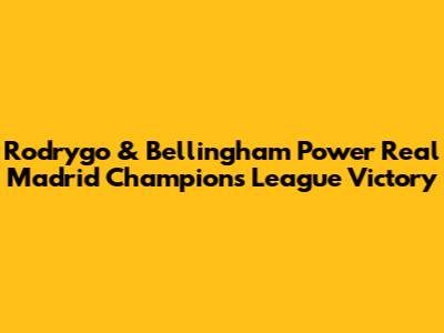 Rodrygo & Bellingham Power Real Madrid Champions League Victory