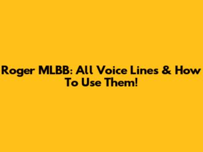 Roger MLBB: All Voice Lines & How To Use Them!