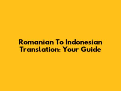 Romanian To Indonesian Translation: Your Guide