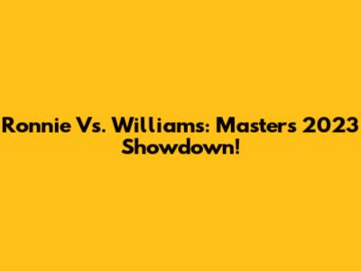 Ronnie Vs. Williams: Masters 2023 Showdown!