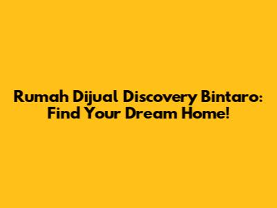 Rumah Dijual Discovery Bintaro: Find Your Dream Home!