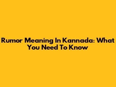 Rumor Meaning In Kannada: What You Need To Know