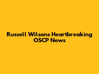 Russell Wilson's Heartbreaking OSCP News