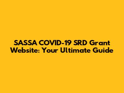 SASSA COVID-19 SRD Grant Website: Your Ultimate Guide