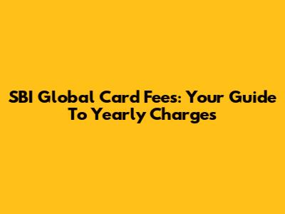 SBI Global Card Fees: Your Guide To Yearly Charges
