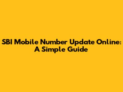 SBI Mobile Number Update Online: A Simple Guide
