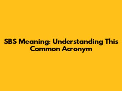 SBS Meaning: Understanding This Common Acronym
