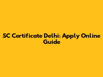 SC Certificate Delhi: Apply Online Guide
