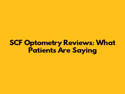 SCF Optometry Reviews: What Patients Are Saying