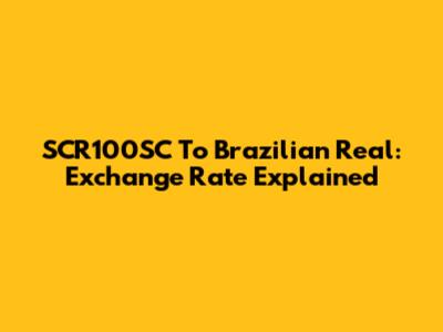 SCR100SC To Brazilian Real: Exchange Rate Explained