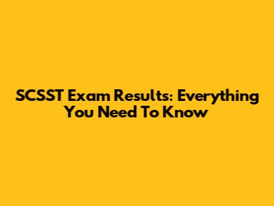 SCSST Exam Results: Everything You Need To Know