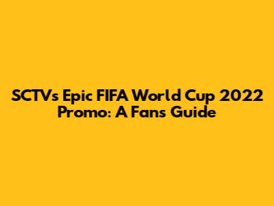 SCTV's Epic FIFA World Cup 2022 Promo: A Fan's Guide
