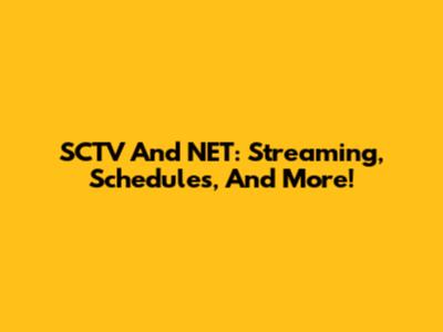 SCTV And NET: Streaming, Schedules, And More!
