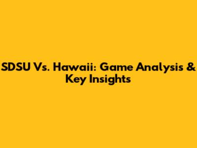 SDSU Vs. Hawaii: Game Analysis & Key Insights