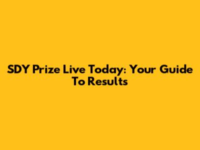 SDY Prize Live Today: Your Guide To Results