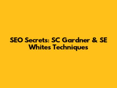 SEO Secrets: SC Gardner & SE Whites Techniques