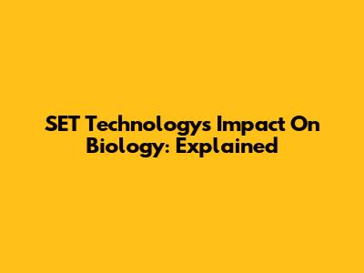 SET Technology's Impact On Biology: Explained