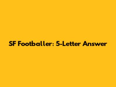 SF Footballer: 5-Letter Answer