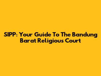 SIPP: Your Guide To The Bandung Barat Religious Court