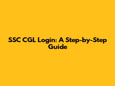 SSC CGL Login: A Step-by-Step Guide