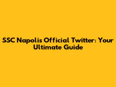 SSC Napoli's Official Twitter: Your Ultimate Guide